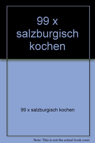 99 x [Neunundneunzigmal] salzburgisch kochen.