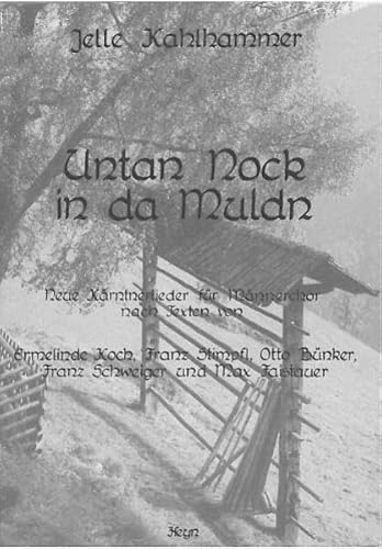 Untan Nock in da Muldn: Neue Kärntnerlieder für Männerchor - Kahlhammer, Jelle, Koch, Ermelinde