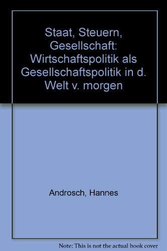 Beispielbild fr Staat, Steuern, Gesellschaft - Wirtschaftspolitik als Gesellschaftspolitik in der Welt von morgen zum Verkauf von Ammareal