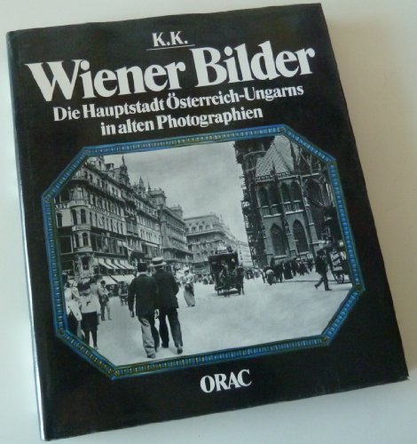 Stock image for K. u. K. Wiener Bilder. Die Hauptstadt sterreich-Ungarns in alten Photographien for sale by medimops