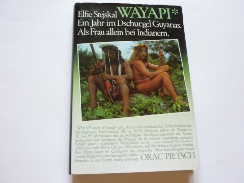 Wayapi. Ein Jahr im Dschungel Guyanas. Als Frau allein bei Indianern. - Stejskal, Elfie