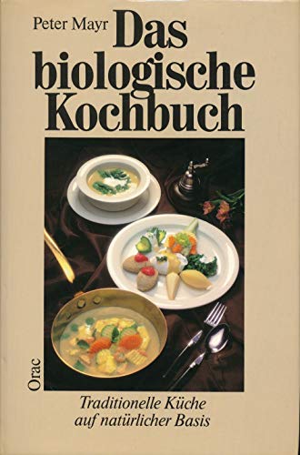 Beispielbild fr Das biologische Kochbuch. Traditionelle Kche auf natrlicher Basis. Mit einem Register. zum Verkauf von BOUQUINIST