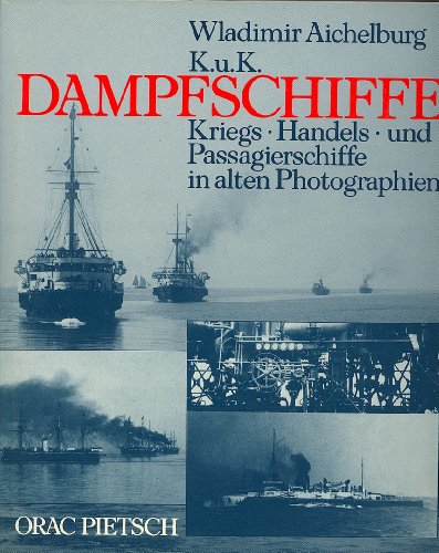 Stock image for K. u. K. Dampfschiffe. Kriegs-, Handels- und Passagierschiffe in alten Photographien for sale by medimops