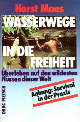 Beispielbild fr Wasserwege in die Freiheit. berleben auf den wildesten Flssen dieser Welt. Mit Anhang: Survival in der Praxis. zum Verkauf von Antiquariat Ottakring 1160 Wien