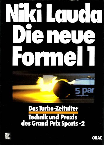 Die neue Formel 1 [eins] : d. Turbo-Zeitalter. In Zusammenarbeit mit Fritz Indra u. Herbert Völker / Lauda, Niki: Technik und Praxis des Grand-Prix-Sports , 2 - Lauda, Niki