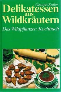 Delikatessen aus Unkräutern - das Wildpflanzen-Kochbuch