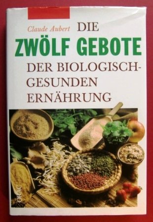 Die zwölf Gebote der biologisch-gesunden Ernährung.