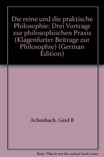 Die reine und die praktische Philosophie. Drei Vorträge zur philosophischen Praxis. - Achenbach, Gerd B.