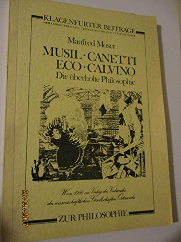 Musil, Canetti, Eco, Calvino: Die uÌˆberholte Philosophie (Klagenfurter BeitraÌˆge zur Philosophie) (German Edition) (9783853696453) by Moser, Manfred