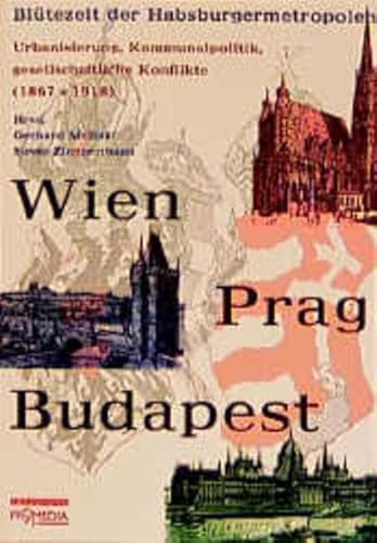 Beispielbild fr WIEN, PRAG, BUDAPEST: BLUTEZEIT DER HABSBURGERMETROPOLEN: URBANISIERUNG, KOMMUNALPOLITIK, GESELLSCHAFTLICHE KNOFLIKTE (1867-1918) zum Verkauf von Second Story Books, ABAA