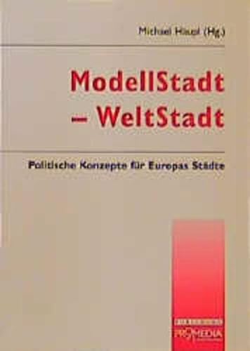 ModellStadt - WeltStadt: Politische Konzepte für Europas Städte. - Häupl, Michael (Hrsg.)
