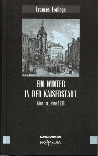 Beispielbild fr Ein Winter in der Kaiserstadt : Wien im Jahre 1836. Frances Trollope. Hrsg., bearb. und Vorw. von Gabriele Habinger / Edition Frauenfahrten zum Verkauf von Antiquariat  Udo Schwrer