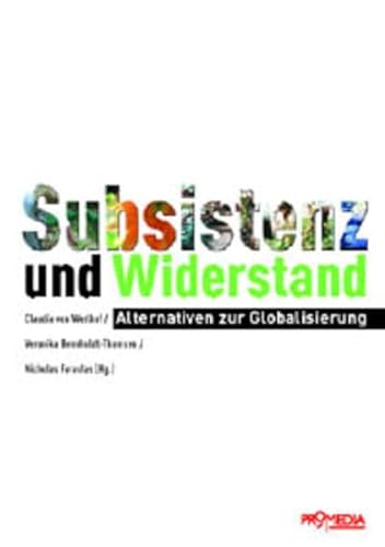 Subsistenz und Widerstand : Alternativen zur Globalisierung - Claudia von Werlhof.[Hrsg.]