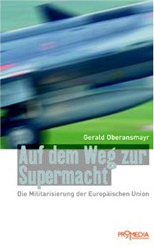 Stock image for Auf dem Weg zur Supermacht - Die Militarisierung der Europischen Union for sale by Der Ziegelbrenner - Medienversand