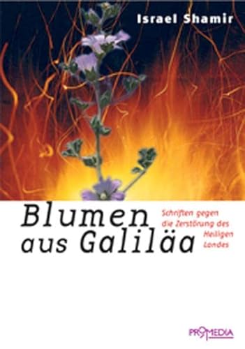 Beispielbild fr Blumen aus Galila: Schriften gegen die Zerstrung des Heiligen Landes zum Verkauf von medimops