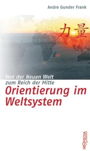 Orientierung im Weltsystem : von der Neuen Welt zum Reich der Mitte. Andre Gunder Frank - Frank, André G und Gerald Hödl