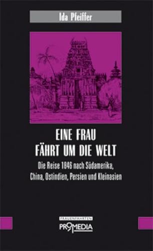 Beispielbild fr Eine Frau fhrt um die Welt: Die Reise 1846 nach Sdamerika, China, Ostindien, Persien und Kleinasien zum Verkauf von medimops