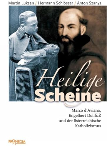 Beispielbild fr Heilige Scheine. Marco d'Aviano, Engelbert Dollfu und der sterreichische Katholizismus. zum Verkauf von Buchhandlung Gerhard Hcher