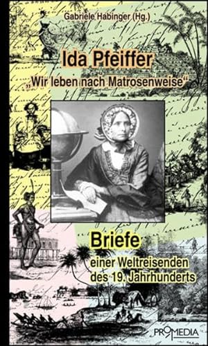 Beispielbild fr Ida Pfeiffer: "Wir leben nach Matrosenweise": Briefe einer Weltreisenden des 19. Jahrhunderts zum Verkauf von medimops