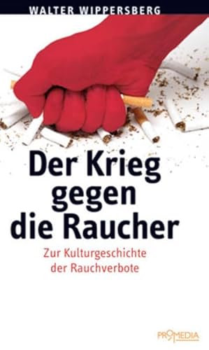 Beispielbild fr Der Krieg gegen die Raucher: Kleine Kulturgeschichte der Rauchverbote zum Verkauf von medimops