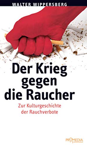 Imagen de archivo de Der Krieg gegen die Raucher: Kleine Kulturgeschichte der Rauchverbote a la venta por medimops