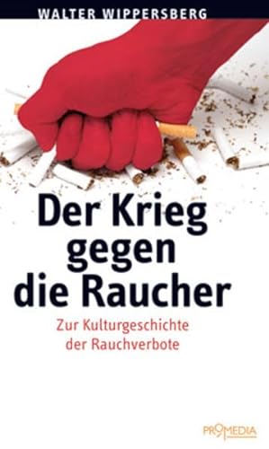 Stock image for Der Krieg gegen die Raucher: Kleine Kulturgeschichte der Rauchverbote for sale by medimops
