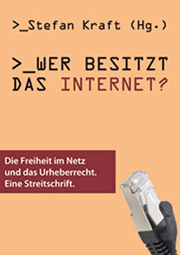 9783853713457: Wer besitzt das Internet?: ACTA, die Freiheit im Netz und das Urheberrecht. Eine Streitschrift