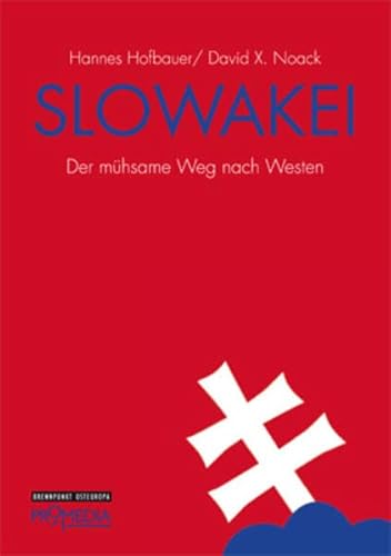 Slowakei: Der mühsame Weg nach Westen (Edition Brennpunkt Osteuropa) - Hofbauer, Hannes und David Noack