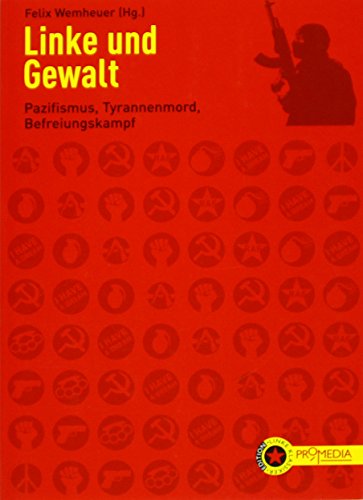 Stock image for Linke und Gewalt - Pazifismus, Tyrannenmord, Befreiungskampf for sale by Der Ziegelbrenner - Medienversand