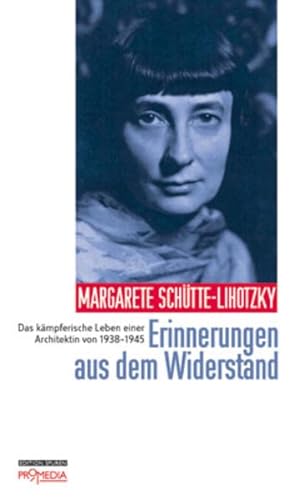 Erinnerungen aus dem Widerstand : Das kämpferische Leben einer Architektin von 1938-1945 - Margarete Schütte-Lihotzky