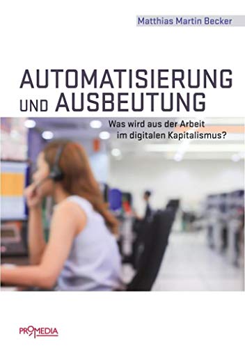 Automatisierung und Ausbeutung - Becker, Matthias M.
