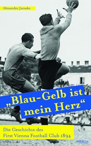 Beispielbild fr Blau-Gelb ist mein Herz": Die Geschichte des First Vienna Football Club 1894 zum Verkauf von medimops