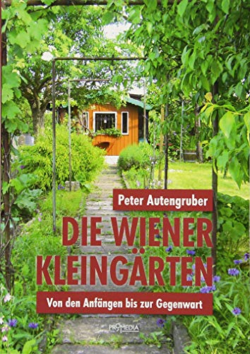 Stock image for Die Wiener Kleingrten: Von den Anfngen bis zur Gegenwart for sale by medimops