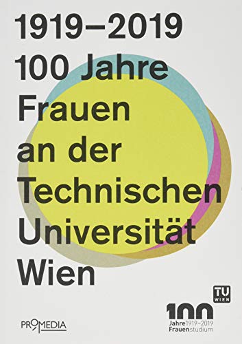 Imagen de archivo de 1919-2019: 100 Jahre Frauen an der Technischen Universitt Wien a la venta por medimops