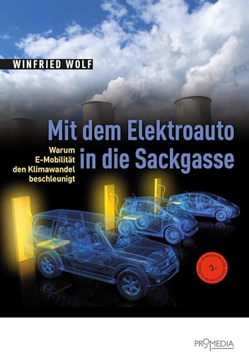 Stock image for Mit dem Elektroauto in die Sackgasse - Warum E-Mobilitt den Klimawandel beschleunigt for sale by Der Ziegelbrenner - Medienversand