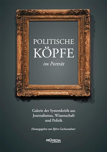 Stock image for Politische Kpfe im Portrt: Galerie der Systemkritik aus Journalismus, Wissenschaft und Politik for sale by Revaluation Books