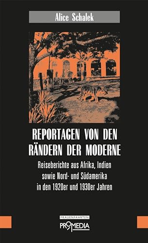 Stock image for Reportagen von den Rndern der Moderne: Reiseberichte aus Afrika, Indien sowie Nord- und Sdamerika in den 1920er- und 1930er Jahren (Edition Frauenfahrten) for sale by medimops