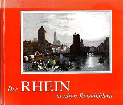 Beispielbild fr Der Rhein in alten Reisebildern. Reiseberichte und Reisebilder aus sieben Jahrhunderten. Reihe alte Reisebilder Band 6. zum Verkauf von Mephisto-Antiquariat