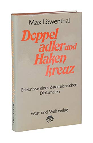 Doppeladler und Hakenkreuz. Erlebnisse eines österreichischen Diplomaten.