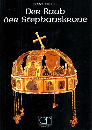 Beispielbild fr Der Raub der Stephanskrone. Der Kampf der Luxemburger, Habsburger, Jagiellonen, Cillier und Hunyaden um die Vorherrschaft im pannonischen Raum. zum Verkauf von Antiquariat Ottakring 1160 Wien