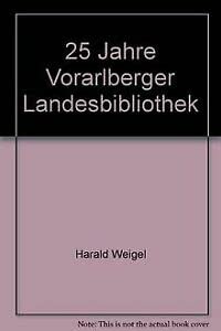 Beispielbild fr 25 Jahre Vorarlberger Landesbibliothek. [Hrsg. und fr den Inhalt verantw.: Harald Weigel]. zum Verkauf von Homburger & Hepp