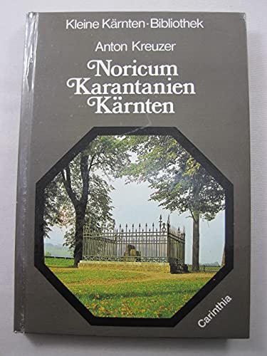 Beispielbild fr Noricum, Karantanien, Krnten : grosse Geschichte eines kleinen Landes / Anton Kreuzer zum Verkauf von Versandantiquariat Buchegger