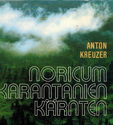 Noricum. Karantanien. Kärnten. Große Geschichte eines kleinen Landes.