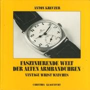 Beispielbild fr Faszinierende Welt der alten Armbanduhren = Vintage wrist watches. Anton Kreuzer. [Ins Engl. bers. von Ingeborg Zengerer] zum Verkauf von Wanda Schwrer