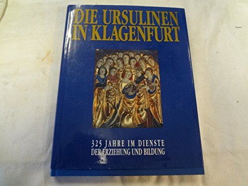 Beispielbild fr Die Ursulinen in Klagenfurt 325 Jahre im Dienste der Erziehung und Bildung zum Verkauf von medimops