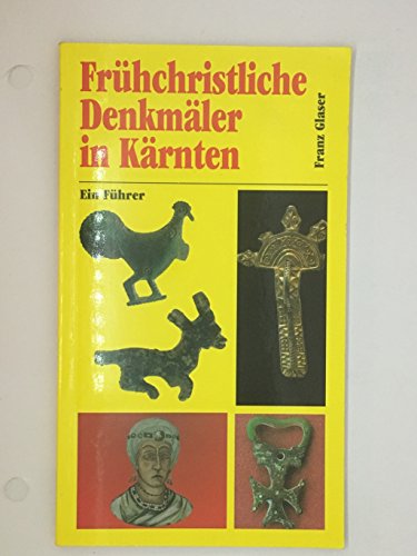 Frühchristliche Denkmäler in Kärnten: Ein Führer - Glaser, Franz