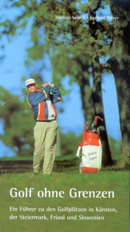 Beispielbild fr Golf ohne Grenzen : ein Fhrer zu den Golfpltzen in Krnten, Friaul, Slowenien und Kroatien. zum Verkauf von CSG Onlinebuch GMBH