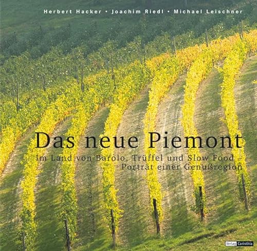 Das neue Piemont: Im Land von Barolo, Trüffel und Slow Food. Porträt einer Genussregion .