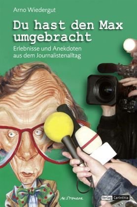 Beispielbild fr Du hast den Max umgebracht: Erlebnisse und Anekdoten aus dem Journalistenalltag zum Verkauf von medimops