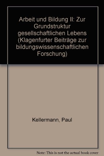 9783853910283: Arbeit und Bildung II: Zur Grundstruktur gesellschaftlichen Lebens (Klagenfurter Beiträge zur bildungswissenschaftlichen Forschung) (German Edition)